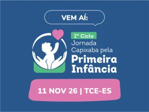 2º Ciclo da Jornada Capixaba pela Primeira Infância foca na defesa de cidades mais acolhedoras; TCE-ES promove evento em novembro 